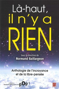 LA-HAUT, IL N'Y A RIEN. ANTHOLOGIE DE L'INCROYANCE ET DE LA LIBRE