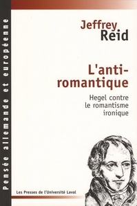 L'ANTI-ROMANTIQUE : HEGEL CONTRE LE ROMANTISME IRONIQUE