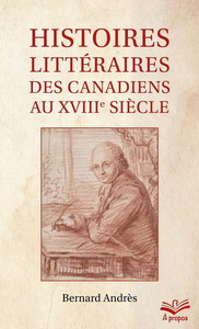 HISTOIRES LITTERAIRES DES CANADIENS AU XVIIIE SIECLE (POCHE)