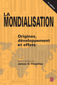 LA MONDIALISATION. ORIGINES, DEVELOPPEMENT ET EFFETS 4E ED.