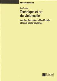 PAUL TORTELIER : TECHNIQUE ET ART DU VIOLONCELLE - AVEC LA COLLABORATION DE MAUD TORTELIER