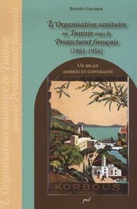 L'ORGANISATION SANITAIRE EN TUNISIE SOUS LE PROTECTORAT FRANCAIS