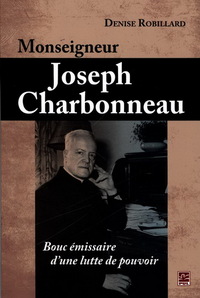 MONSEIGNEUR JOSEPH CHARBONNEAU BOUC EMISSAIRE D'UNE LUTTE DE