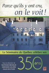 PARCE QU'ILS Y ONT CRU, ON LE VOIT! LE SEMINAIRE DE QUEBEC CELEBR
