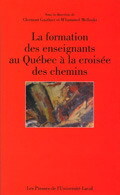 LA FORMATION DES ENSEIGNANTS AU QUEBEC A LA CROISEE DES CHEMINS