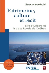 PATRIMOINE, CULTURE ET RECIT: L' ILE D'ORLEANS ET LA PLACE ROYALE