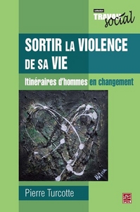 SORTIR LA VIOLENCE DE SA VIE. ITINERAIRES D'HOMMES EN CHANGEMENT