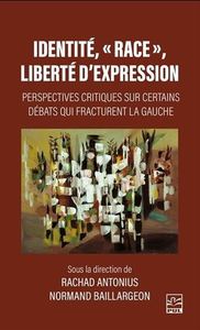 Identité, "race", liberté d'expression - perspectives critiques sur certains débats qui fracturent la gauche