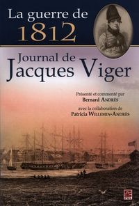 LA GUERRE DE 1812. JOURNAL DE JACQUES VIGER