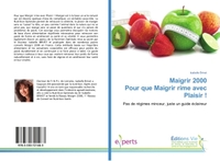 MAIGRIR 2000 POUR QUE MAIGRIR RIME AVEC PLAISIR ! - PAS DE REGIMES MINCEUR, JUSTE UN GUIDE ECLAIREUR