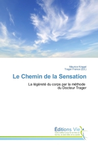 LE CHEMIN DE LA SENSATION - LA LEGERETE DU CORPS PAR LA METHODE DU DOCTEUR TRAGER