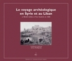 LE VOYAGE ARCHEOLOGIQUE EN SYRIE ET AU LIBAN. DE MICHEL JULLIEN ET PA UL SOULERIN EN 1888