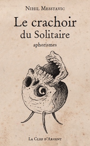 Le Crachoir du Solitaire - Aphorismes