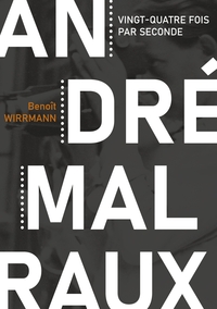André Malraux, vingt-quatre fois par seconde