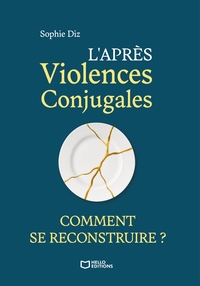 L'APRES VIOLENCES CONJUGALES : COMMENT SE RECONSTRUIRE ?