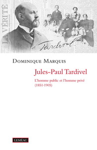JULES-PAUL TARDIVEL. L'HOMME PUBLIC ET L'HOMME PRIVE (1851-1905)