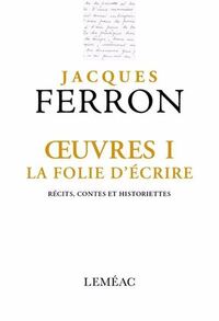 OEUVRES V 01 LA FOLIE D'ECRIRE. RECITS, CONTES ET HISTORIETTES