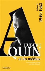 HUBERT AQUIN ET LES MEDIAS V 01 ANTHOLOGIE 1949-1962