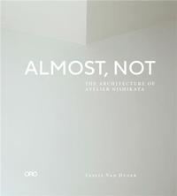 Almost, Not The Architecture of Atelier Nishikata /anglais