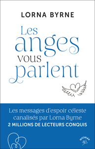 LES ANGES VOUS PARLENT - LES MESSAGES D'ESPOIR CELESTE CANALISES PAR LORNA BYRNE 2 MILLIONS DE LECTE