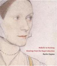 Holbein To Hockney Drawings from the Royal Collection /anglais