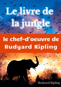 LE LIVRE DE LA JUNGLE - UN RECUEIL DE NOUVELLES DE RUDYARD KIPLING