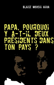 Papa, pourquoi y a-t-il deux présidents dans ton pays ?