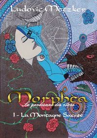 MORPHEA, LA GARDIENNE DES REVES - T01 - MORPHEA, LA GARDIENNE DES REVES - 1 - LA MONTAGNE SACREE