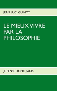 LE MIEUX VIVRE PAR LA PHILOSOPHIE