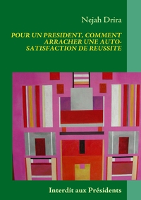 POUR UN PRESIDENT, COMMENT ARRACHER UNE AUTO-SATISFACTION DE REUSSITE