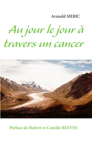 AU JOUR LE JOUR A TRAVERS UN CANCER
