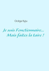 Je suis Fonctionnaire...   Mais faites-la taire !