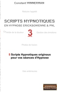 SCRIPTS HYPNOTIQUES EN HYPNOSE ERICKSONIENNE ET PNL N 3 - 5 NOUVEAUX SCRIPTS HYPNOTIQUES POUR VOS SE
