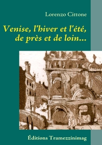 VENISE L'HIVER ET L'ETE, DE PRES ET DE LOIN...
