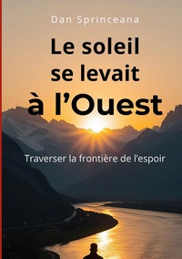 LE SOLEIL SE LEVAIT A L'OUEST - TRAVERSER LA FRONTIERE DE L'ESPOIR