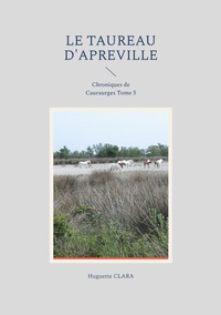 LE TAUREAU D'APREVILLE - CHRONIQUES DE COURAURGES TOME 5