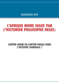 L'AFRIQUE NOIRE JUGEE PAR L'HISTORIEN PHILOSOPHE HEGEL: