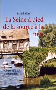 LA SEINE A PIED DE LA SOURCE A LA MER