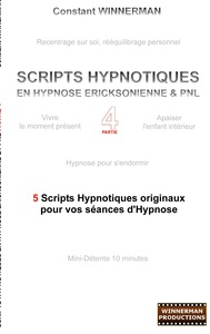 SCRIPTS HYPNOTIQUES EN HYPNOSE ERICKSONIENNE ET PNL N 4 - 5 NOUVEAUX SCRIPTS HYPNOTIQUES POUR VOS SE