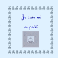 JE SUIS NE SI PETIT