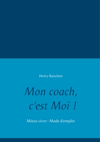 MON COACH, C'EST MOI ! - MIEUX VIVRE : MODE D'EMPLOI