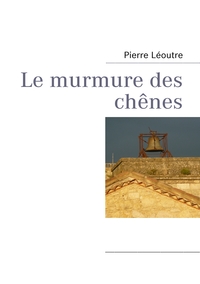 LE MURMURE DES CHENES