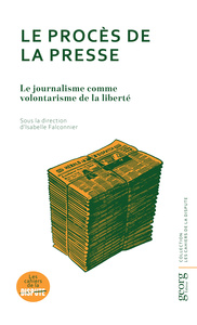 Le procès de la presse : le journalisme comme volontarisme de la liberté