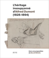 L'héritage insoupçonné d'Alfred Dumont, 1828-1894 - avec une proposition de Benoît Billotte