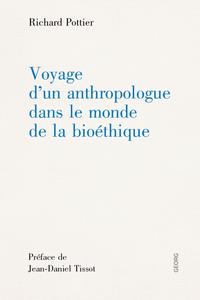 VOYAGE D'UN ANTHROPOLOGUE DANS LE MONDE DE LA BIOETHIQUE