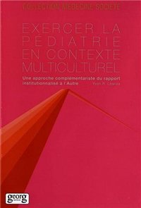 Exercer la pédiatrie en contexte multiculturel - une approche complémentaire du rapport institutionnalisé à l'autre