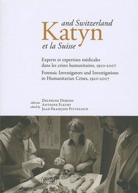 Katyn et la Suisse - experts et expertises médicales dans les crises humanitaires, 1920-2007