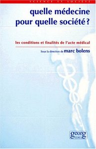 Quelle médecine pour quelle société ? - les conditions et finalités de l'acte médical