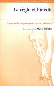 La règle et l'inédit - [actes du 4e Séminaire de la Société médicale de Genève, 23-24 octobre 2003]