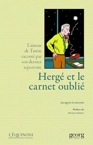 HERGE ET LE CARNET OUBLIE : L'AUTEUR DE TINTIN RACONTE PAR SON DERNIER REPERTOIRE.